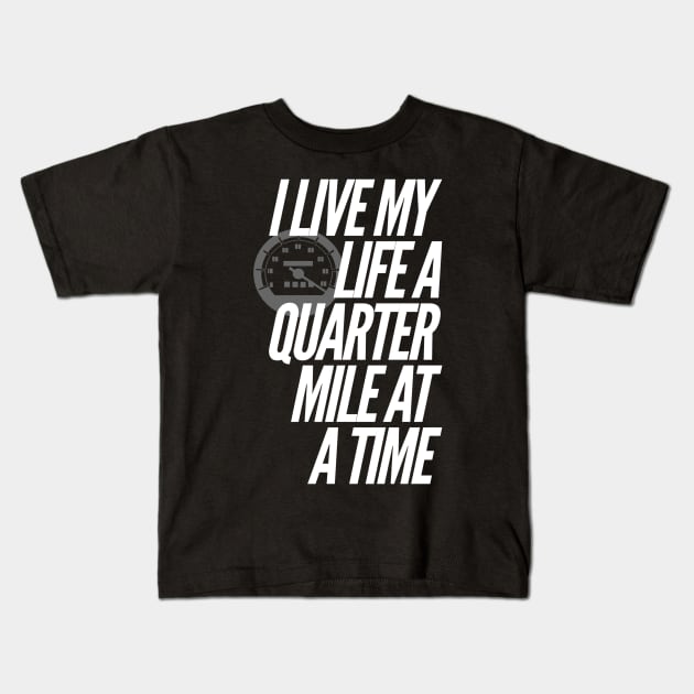 I Live My Life a Quarter Mile at a Time Kids T-Shirt by klance